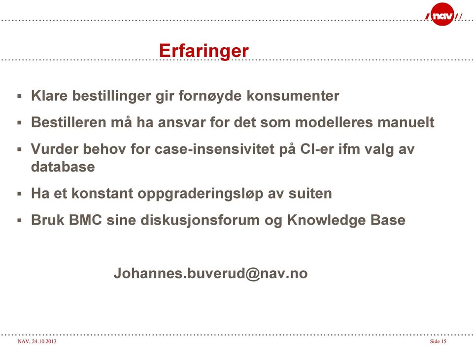 CI-er ifm valg av database Ha et konstant oppgraderingsløp av suiten Bruk BMC