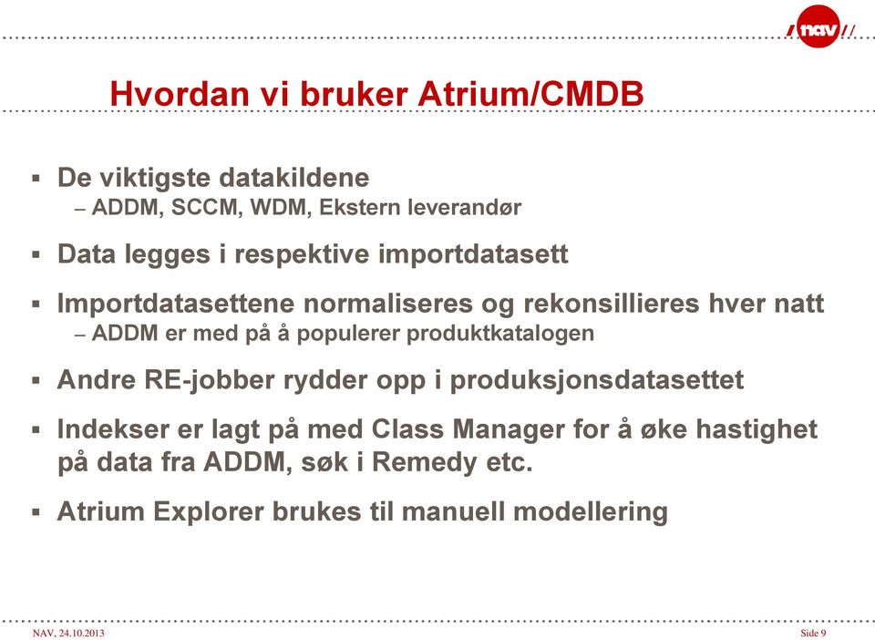 produktkatalogen Andre RE-jobber rydder opp i produksjonsdatasettet Indekser er lagt på med Class Manager for å