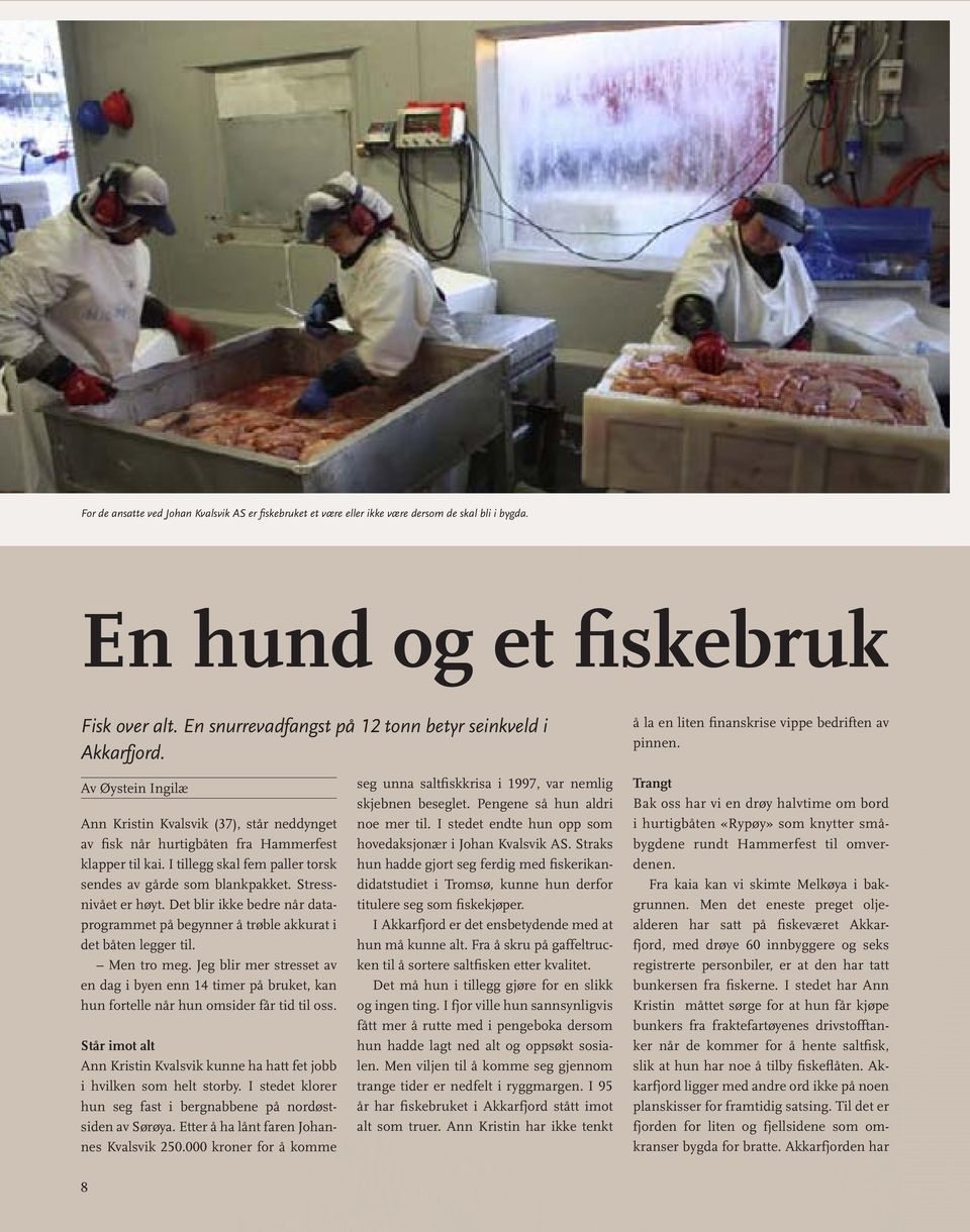 Av Øystein Ingilæ Ann Kristin Kvalsvik (37), står neddynget av fisk når hurtigbåten fra Hammerfest klapper til kai. I tillegg skal fem paller torsk sendes av gårde som blankpakket.