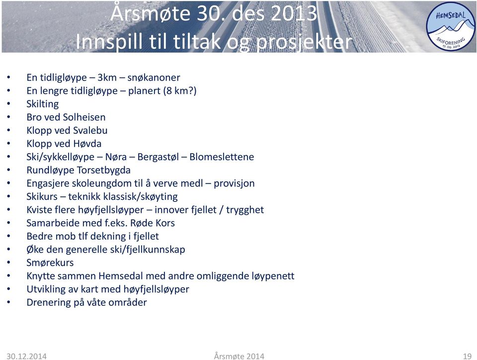 verve medl provisjon Skikurs teknikk klassisk/skøyting Kviste flere høyfjellsløyper innover fjellet / trygghet Samarbeide med f.eks.