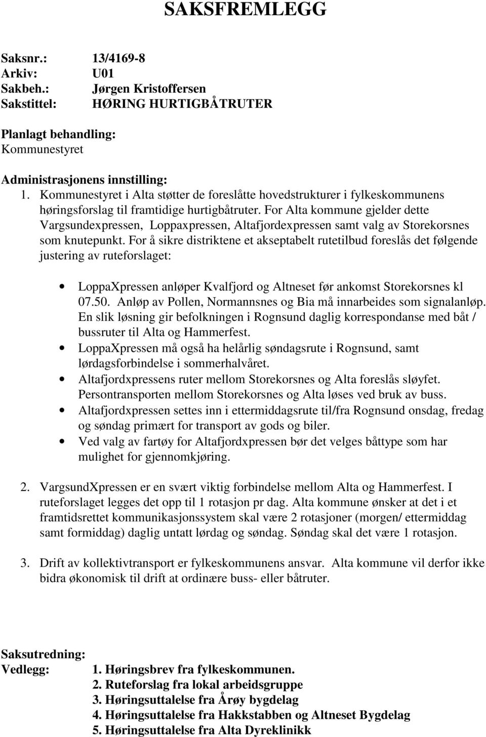 For Alta kommune gjelder dette Vargsundexpressen, Loppaxpressen, Altafjordexpressen samt valg av Storekorsnes som knutepunkt.