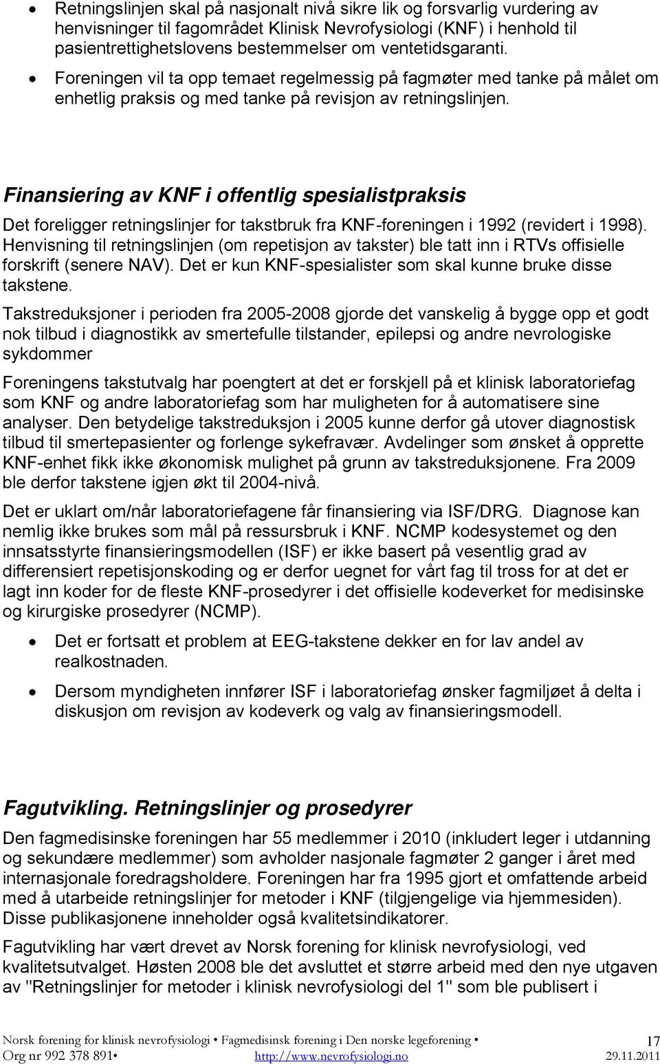 Finansiering av KNF i offentlig spesialistpraksis Det foreligger retningslinjer for takstbruk fra KNF-foreningen i 1992 (revidert i 1998).