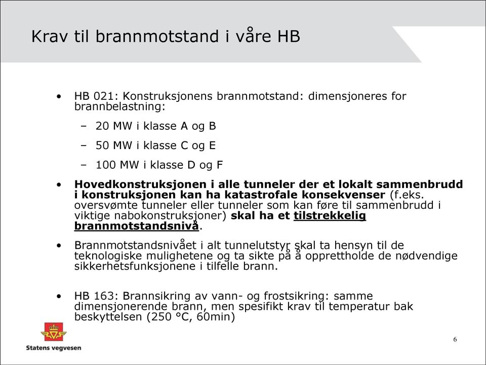 oversvømte tunneler eller tunneler som kan føre til sammenbrudd i viktige nabokonstruksjoner) skal ha et tilstrekkelig brannmotstandsnivå.