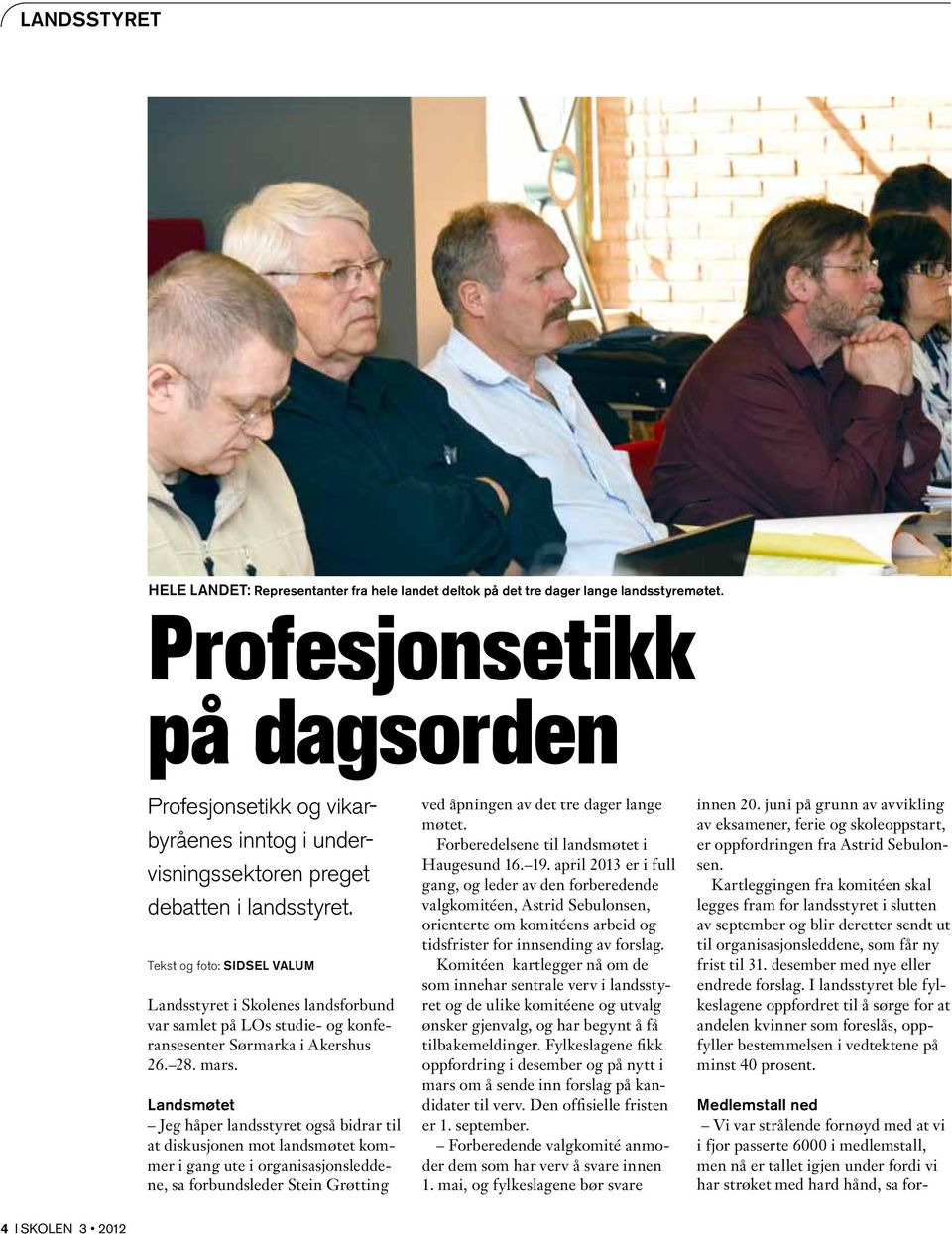 Tekst og foto: SIDSEL VALUM Landsstyret i Skolenes landsforbund var samlet på LOs studie- og konferansesenter Sørmarka i Akershus 26. 28. mars.