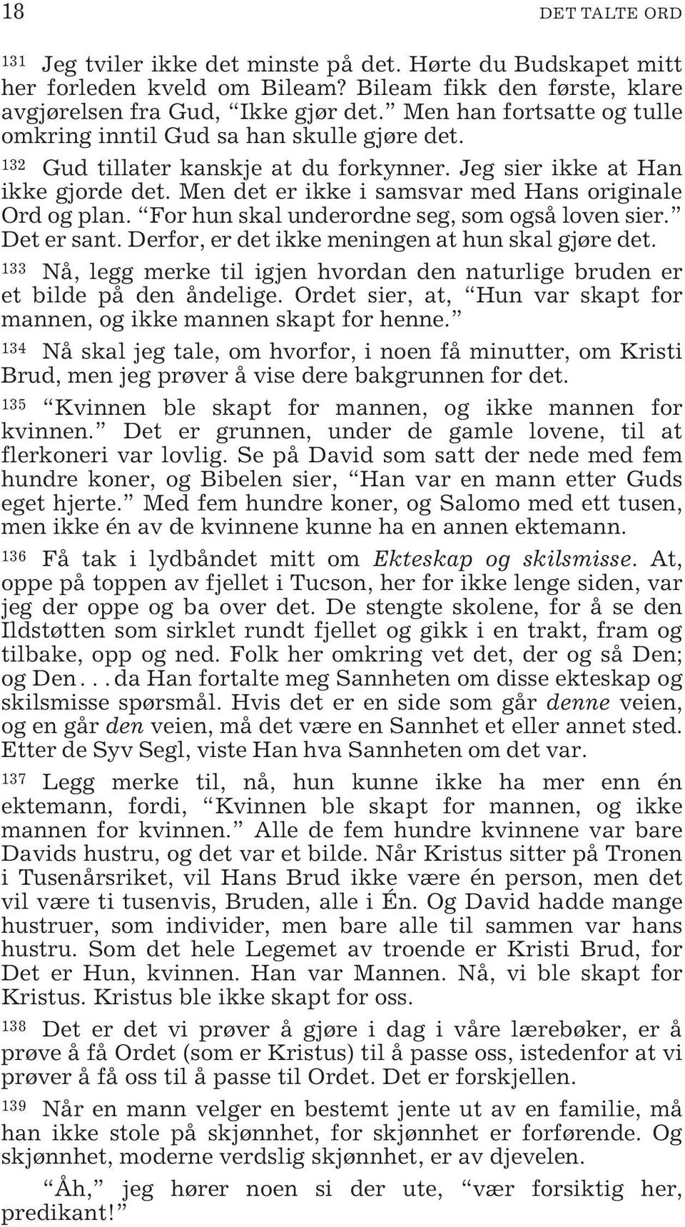 Men det er ikke i samsvar med Hans originale Ord og plan. For hun skal underordne seg, som også loven sier. Det er sant. Derfor, er det ikke meningen at hun skal gjøre det.