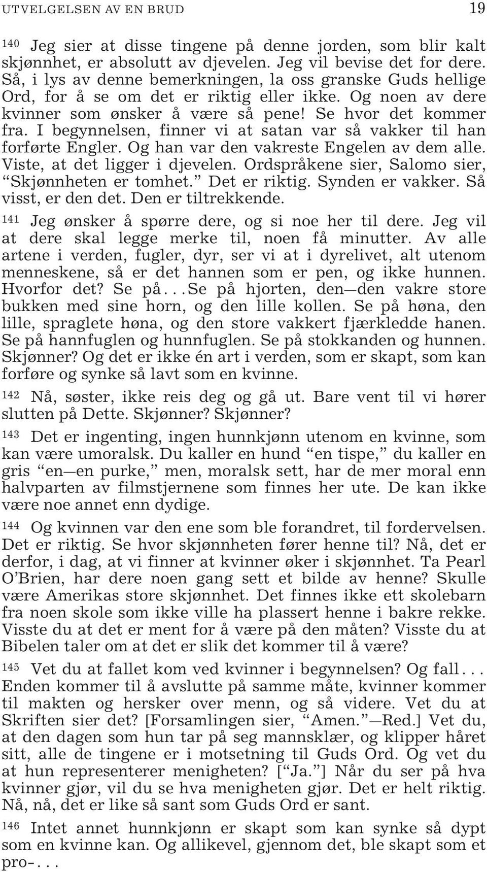 I begynnelsen, finner vi at satan var så vakker til han forførte Engler. Og han var den vakreste Engelen av dem alle. Viste, at det ligger i djevelen.