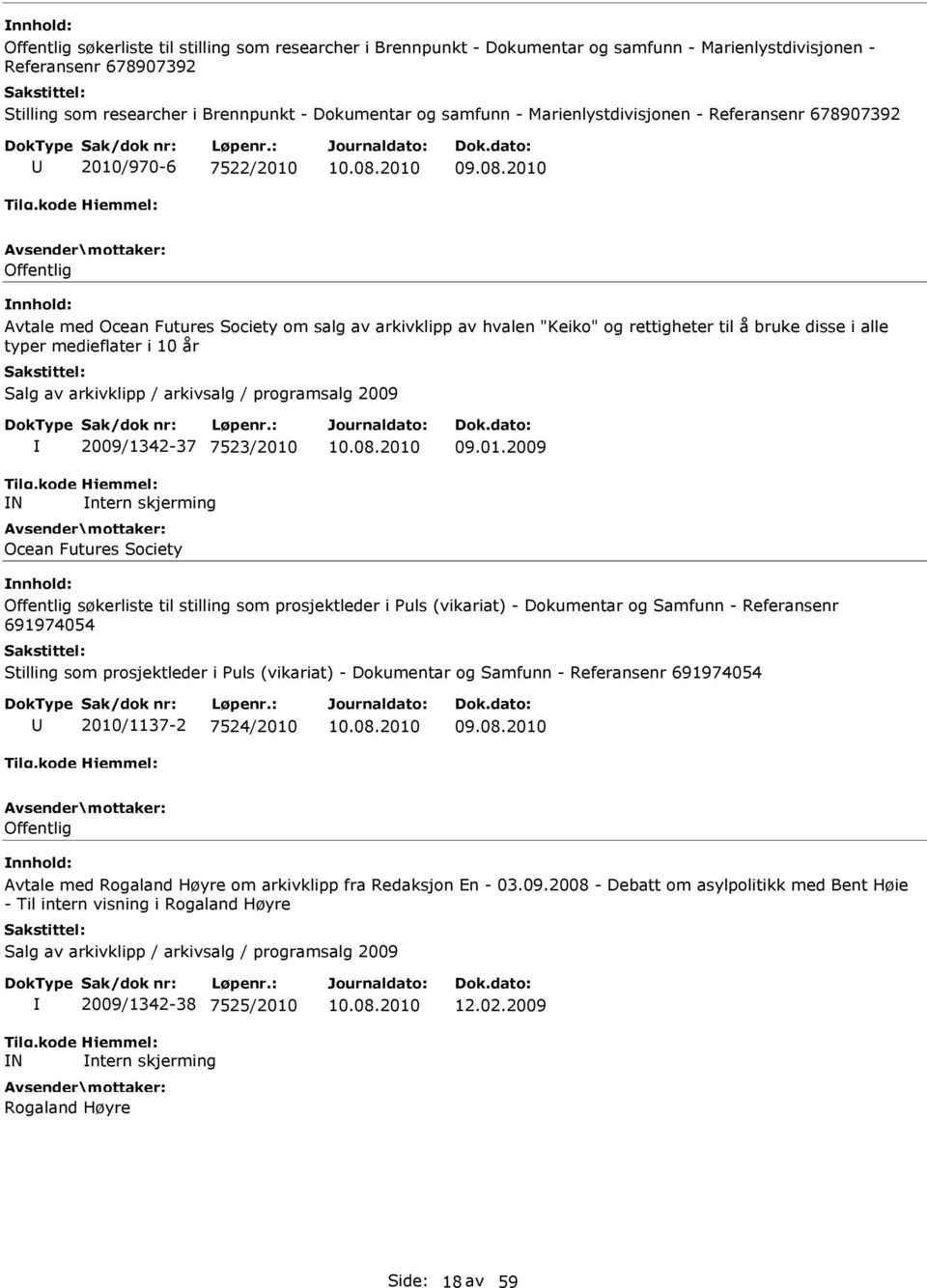 2010 Offentlig Avtale med Ocean Futures Society om salg av arkivklipp av hvalen "Keiko" og rettigheter til å bruke disse i alle typer medieflater i 10 år 2009/1342-37 7523/2010 Ocean Futures Society