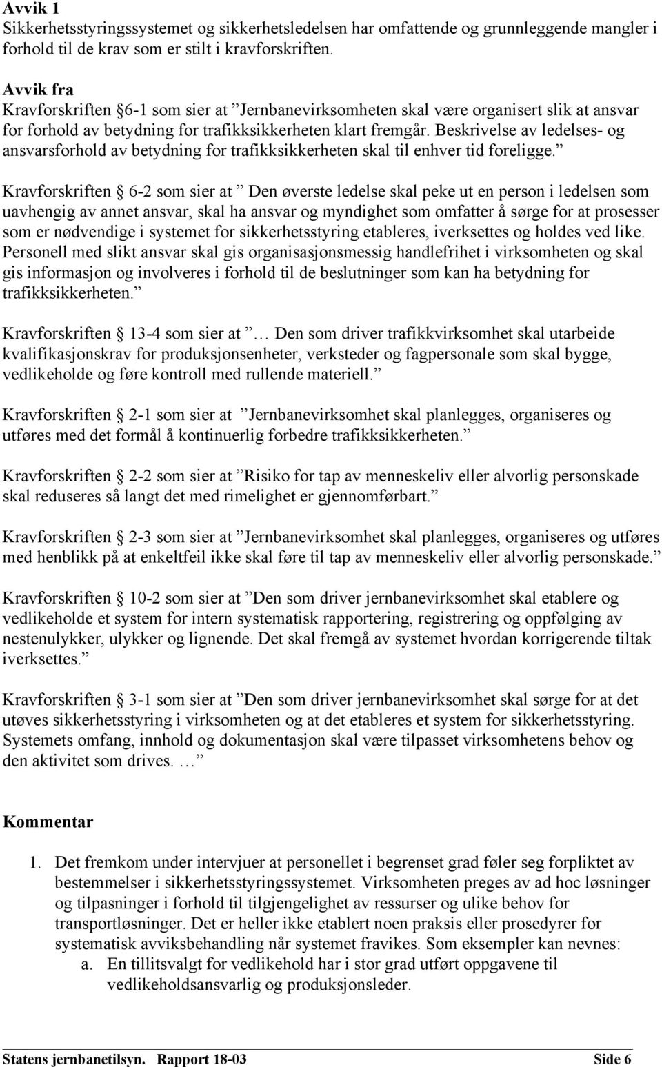 Beskrivelse av ledelses- og ansvarsforhold av betydning for trafikksikkerheten skal til enhver tid foreligge.