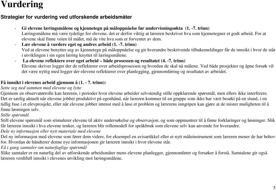 For at elevene skal finne veien til målet, må de vite hva som er forventet av dem. - Lær elevene å vurdere eget og andres arbeid (1. -7.