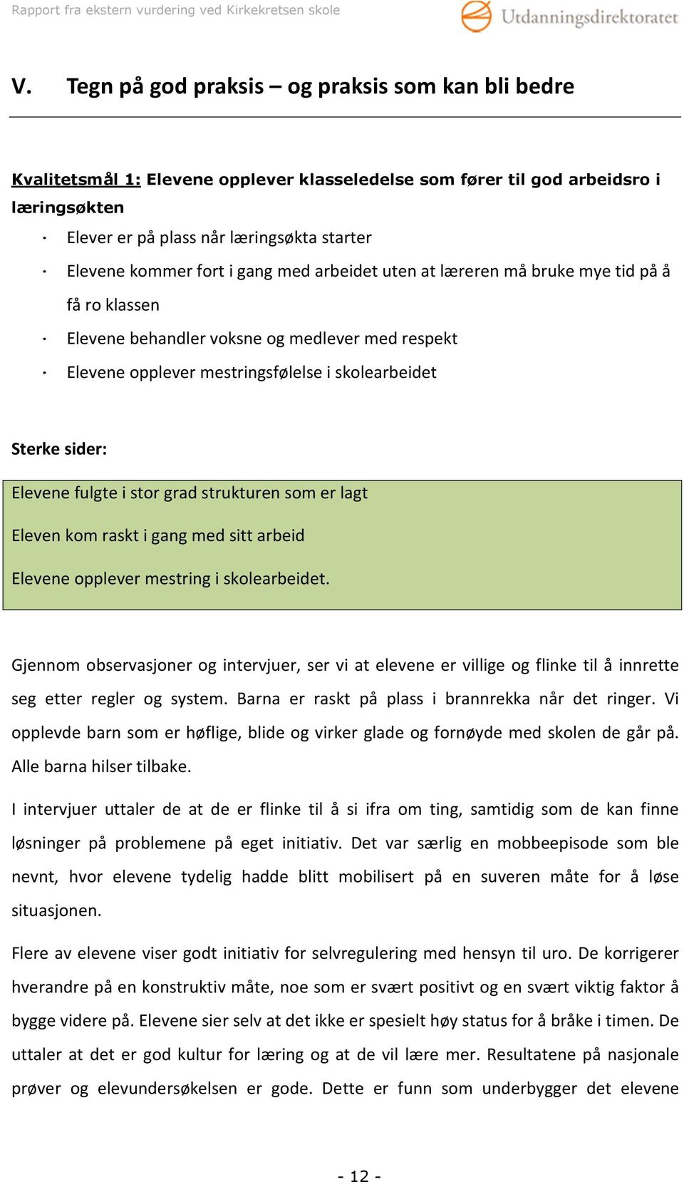 fulgte i stor grad strukturen som er lagt Eleven kom raskt i gang med sitt arbeid Elevene opplever mestring i skolearbeidet.