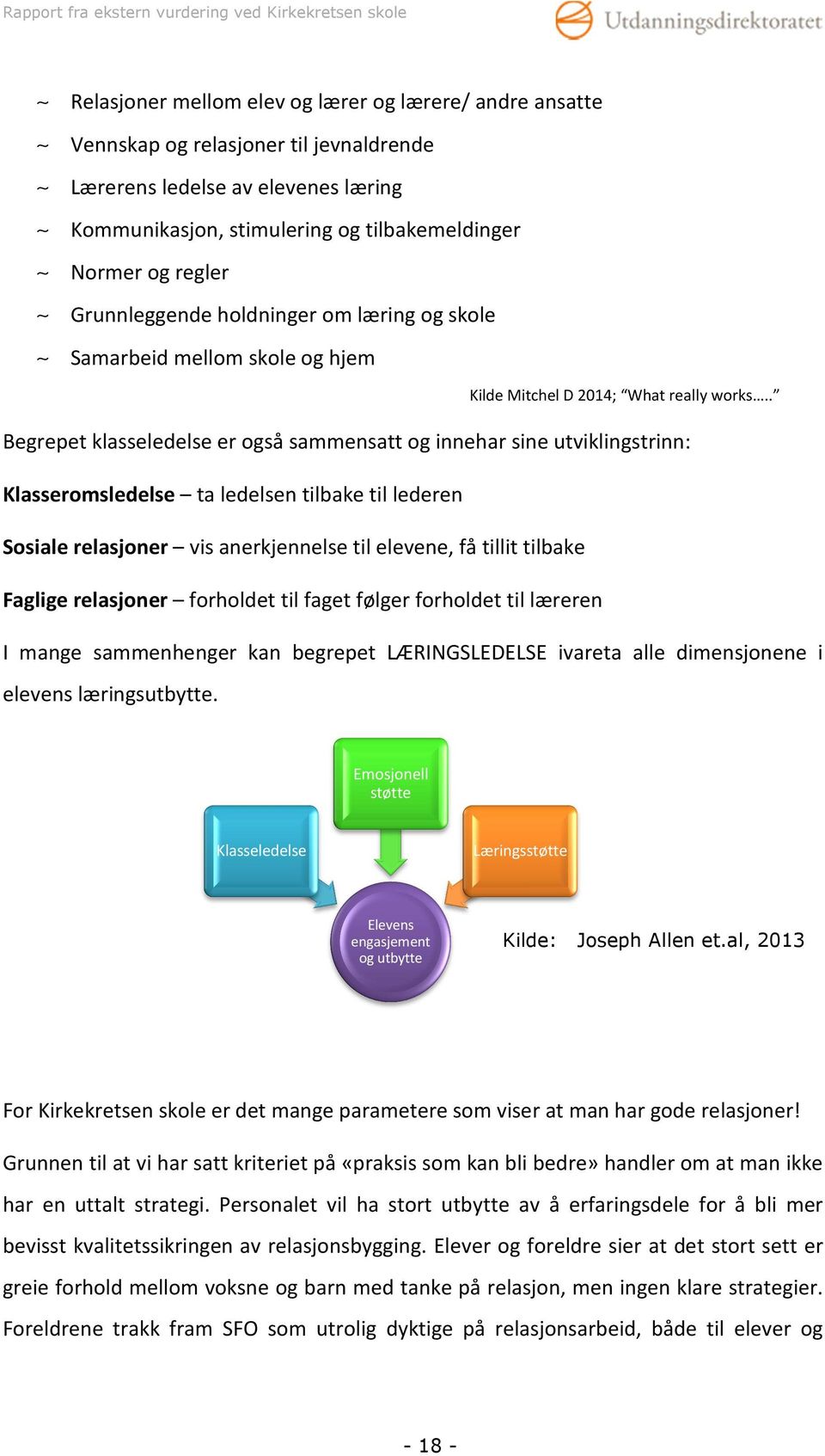 . Begrepet klasseledelse er også sammensatt og innehar sine utviklingstrinn: Klasseromsledelse ta ledelsen tilbake til lederen Sosiale relasjoner vis anerkjennelse til elevene, få tillit tilbake