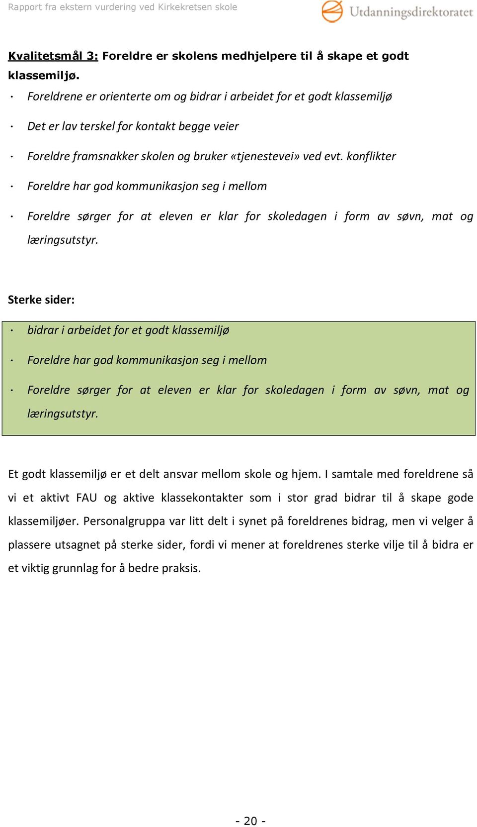 konflikter Foreldre har god kommunikasjon seg i mellom Foreldre sørger for at eleven er klar for skoledagen i form av søvn, mat og læringsutstyr.