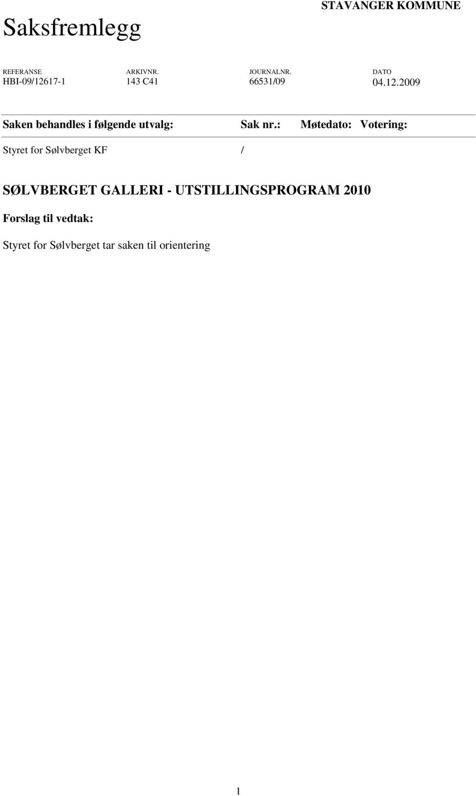 : Møtedato: Votering: Styret for Sølvberget KF / SØLVBERGET GALLERI -