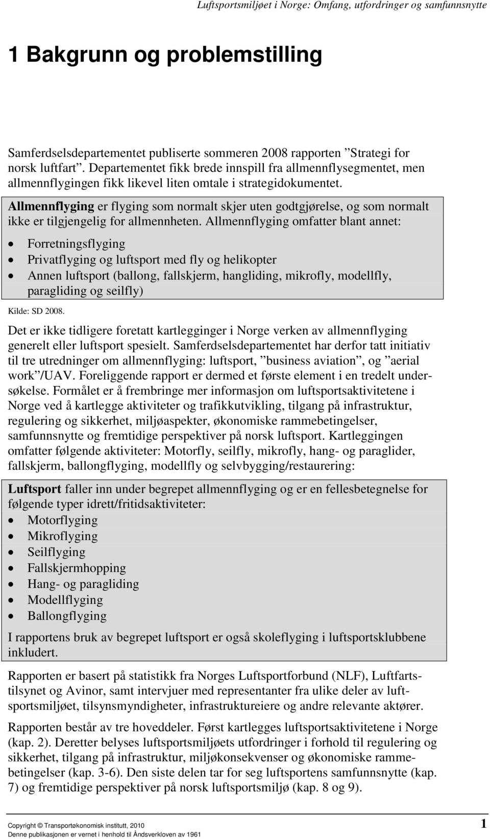 Allmennflyging er flyging som normalt skjer uten godtgjørelse, og som normalt ikke er tilgjengelig for allmennheten.