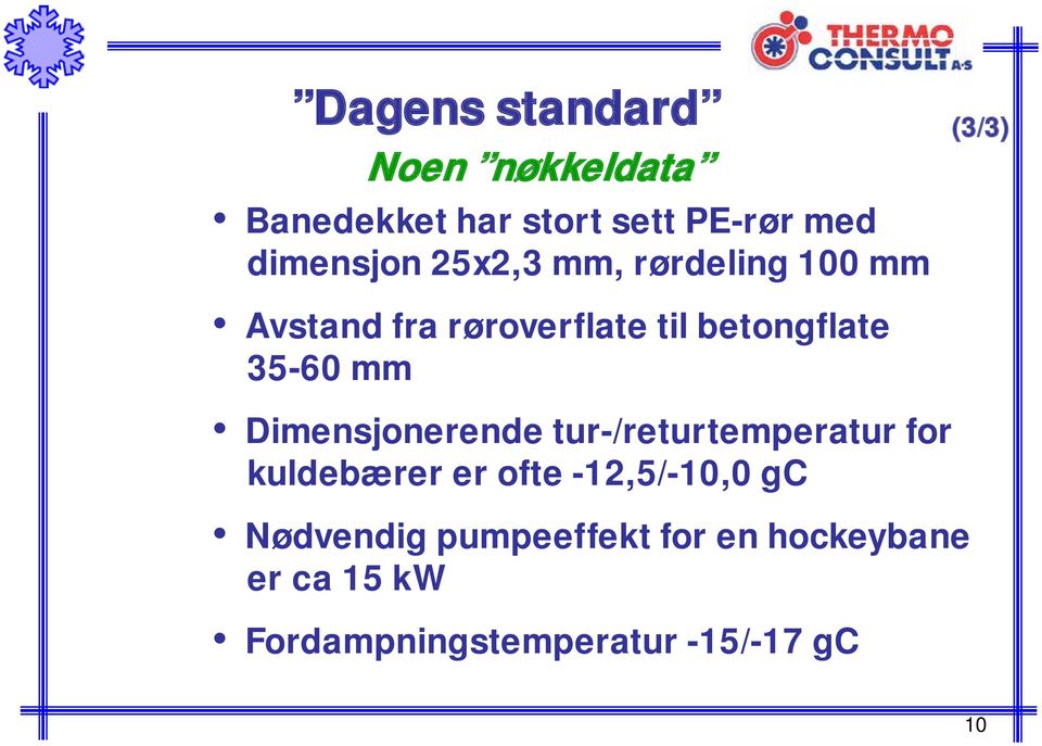 Dimensjonerende tur-/returtemperatur for kuldebærer er ofte -12,5/-10,0 gc