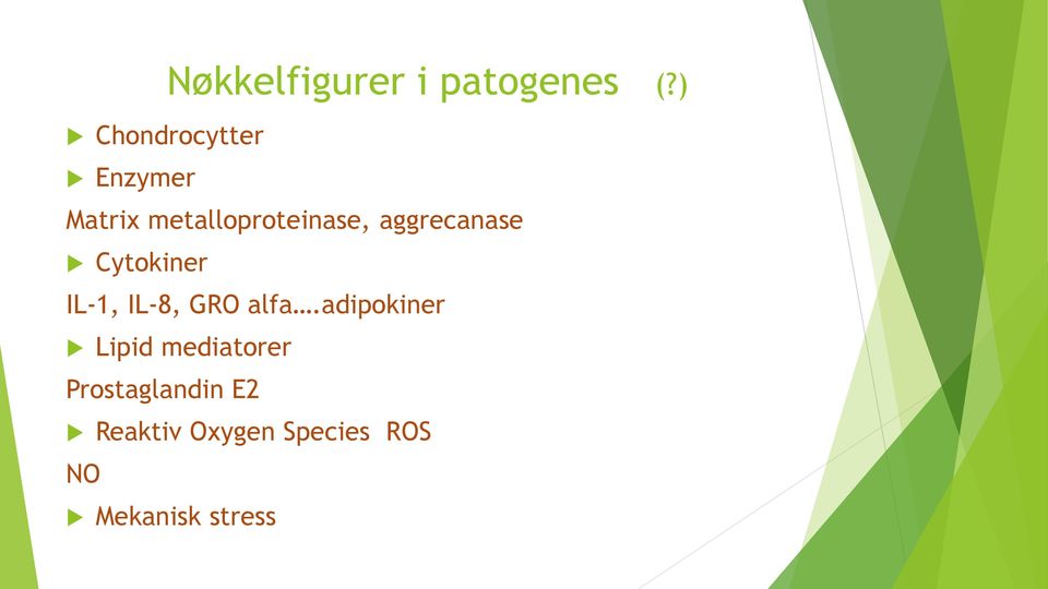 aggrecanase Cytokiner IL-1, IL-8, GRO alfa.