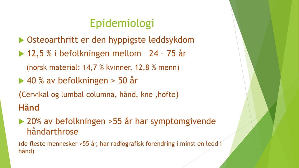 og lumbal columna, hånd, kne,hofte) Hånd 20% av befolkningen >55 år har symptomgivende