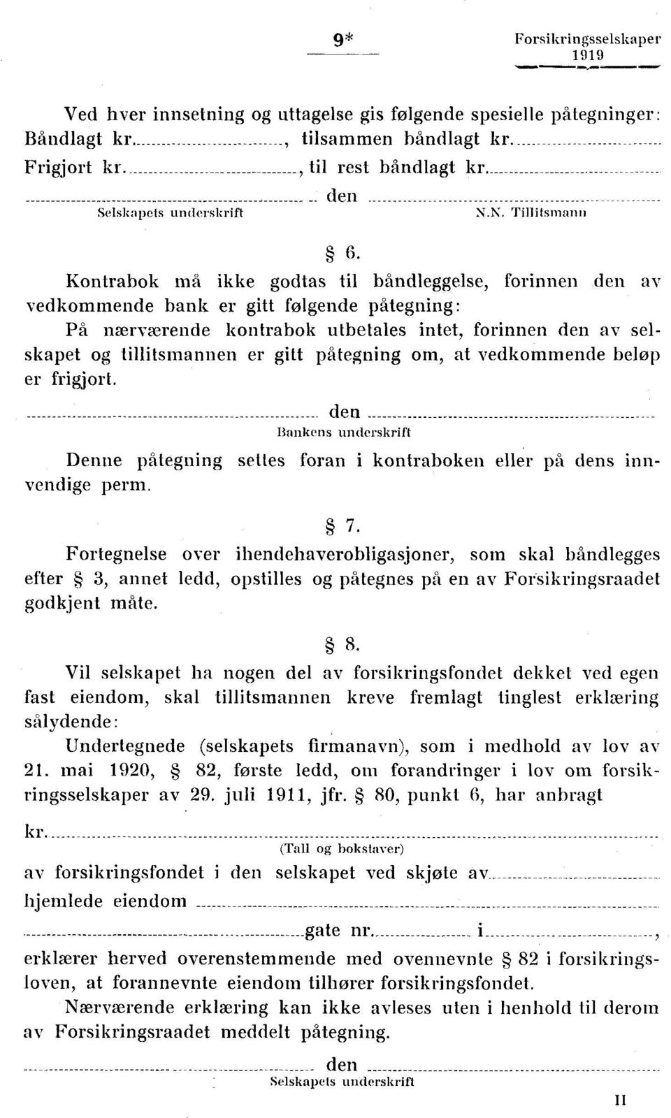 tillitsmannen er gitt påtegning om, at vedkommende beløp er frigjort. den Bankens underskrift Denne påtegning settes foran i kontraboken eller ph dens innvendige perm. 7.