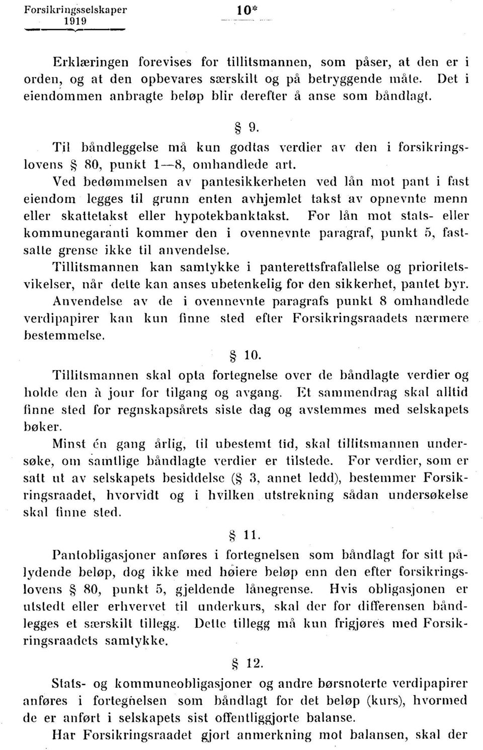 Ved bedømmelsen av pantesikkerheten ved lån mot pant i fast eiendom legges til grunn enten avhjemlet takst av opnevnte menn eller skattetakst eller hypotekbanktakst.