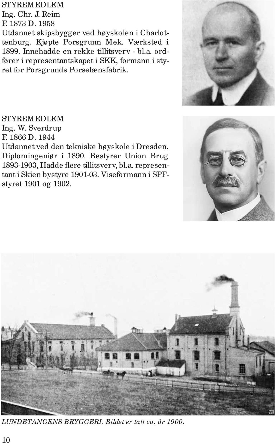 W. Sverdrup F. 1866 D. 1944 Utdannet ved den tekniske høyskole i Dresden. Diplomingeniør i 1890.