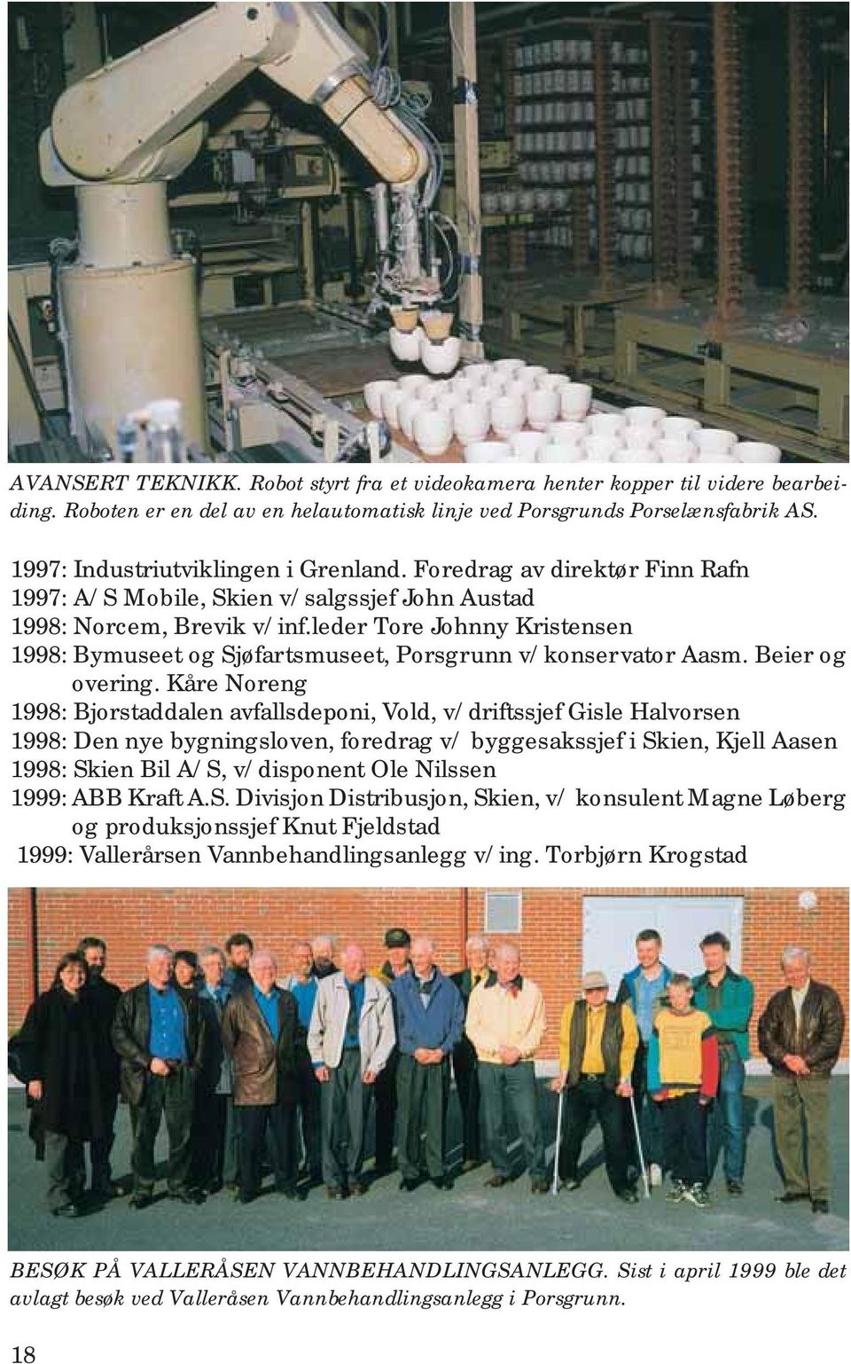 leder Tore Johnny Kristensen 1998: Bymuseet og Sjøfartsmuseet, Porsgrunn v/konservator Aasm. Beier og overing.