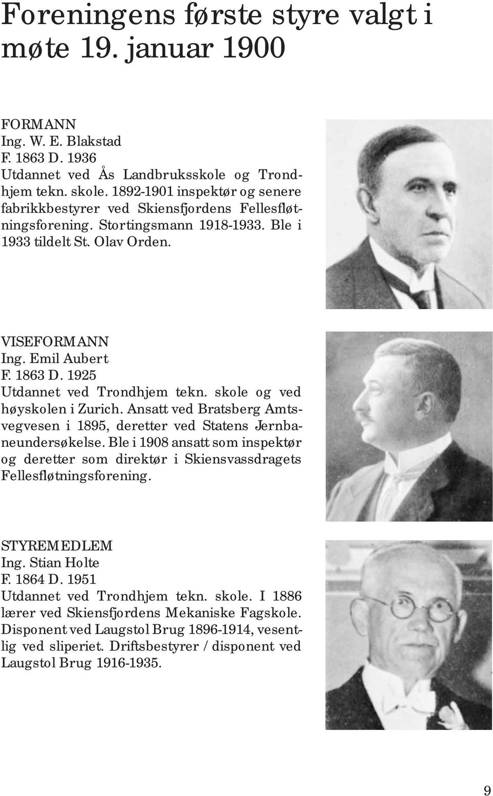 1925 Utdannet ved Trondhjem tekn. skole og ved høyskolen i Zurich. Ansatt ved Bratsberg Amtsvegvesen i 1895, deretter ved Statens Jernbaneundersøkelse.