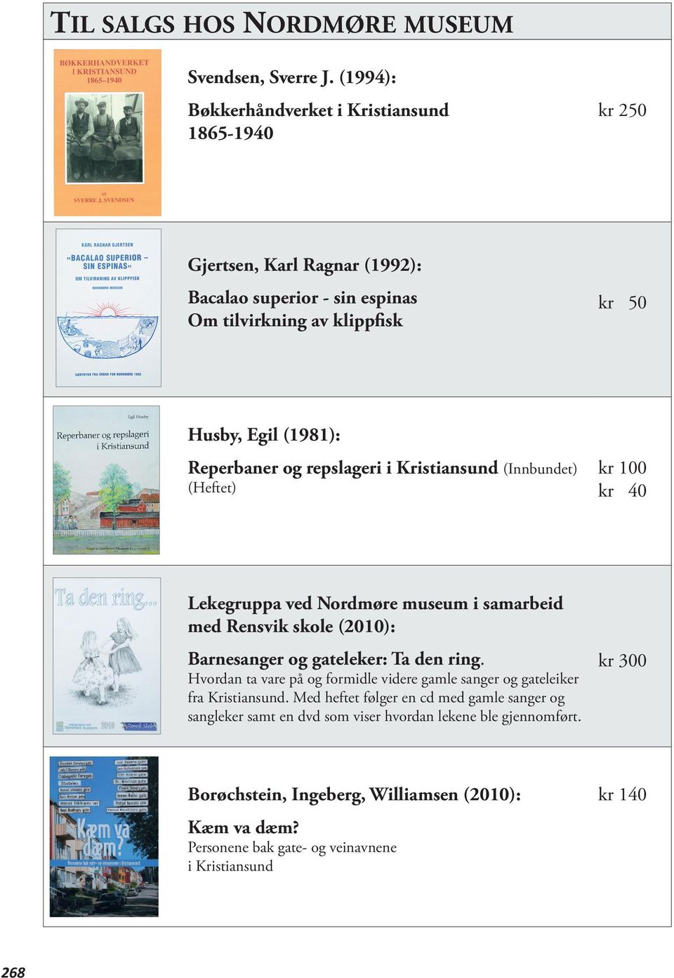 Reperbaner og repslageri i Kristiansund (Innbundet) (Heftet) kr 40 Lekegruppa ved Nordmøre museum i samarbeid med Rensvik skole (2010): Barnesanger og gateleker: Ta