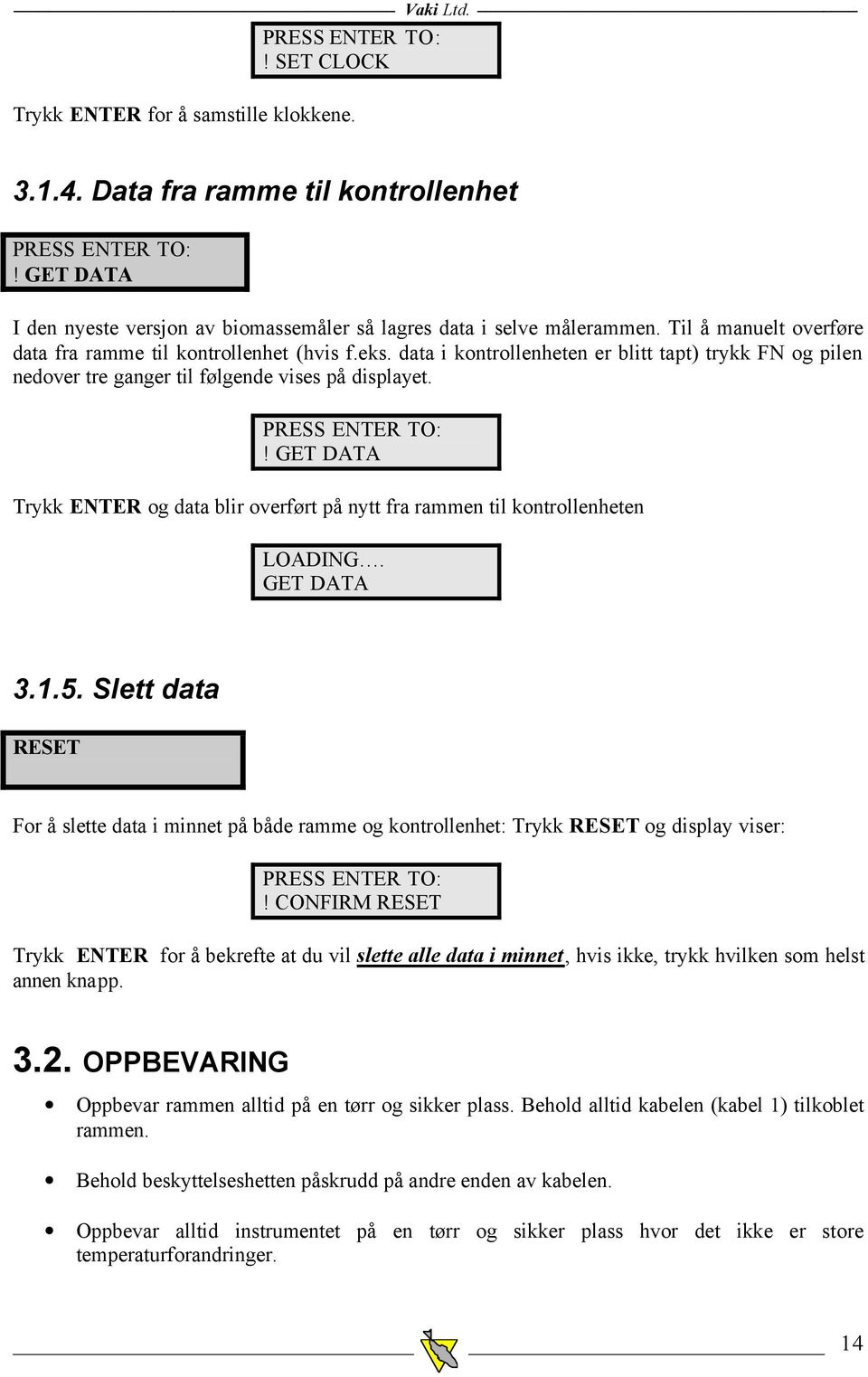 ! GET DATA Trykk ENTER og data blir overført på nytt fra rammen til kontrollenheten LOADING. GET DATA 3.1.5.