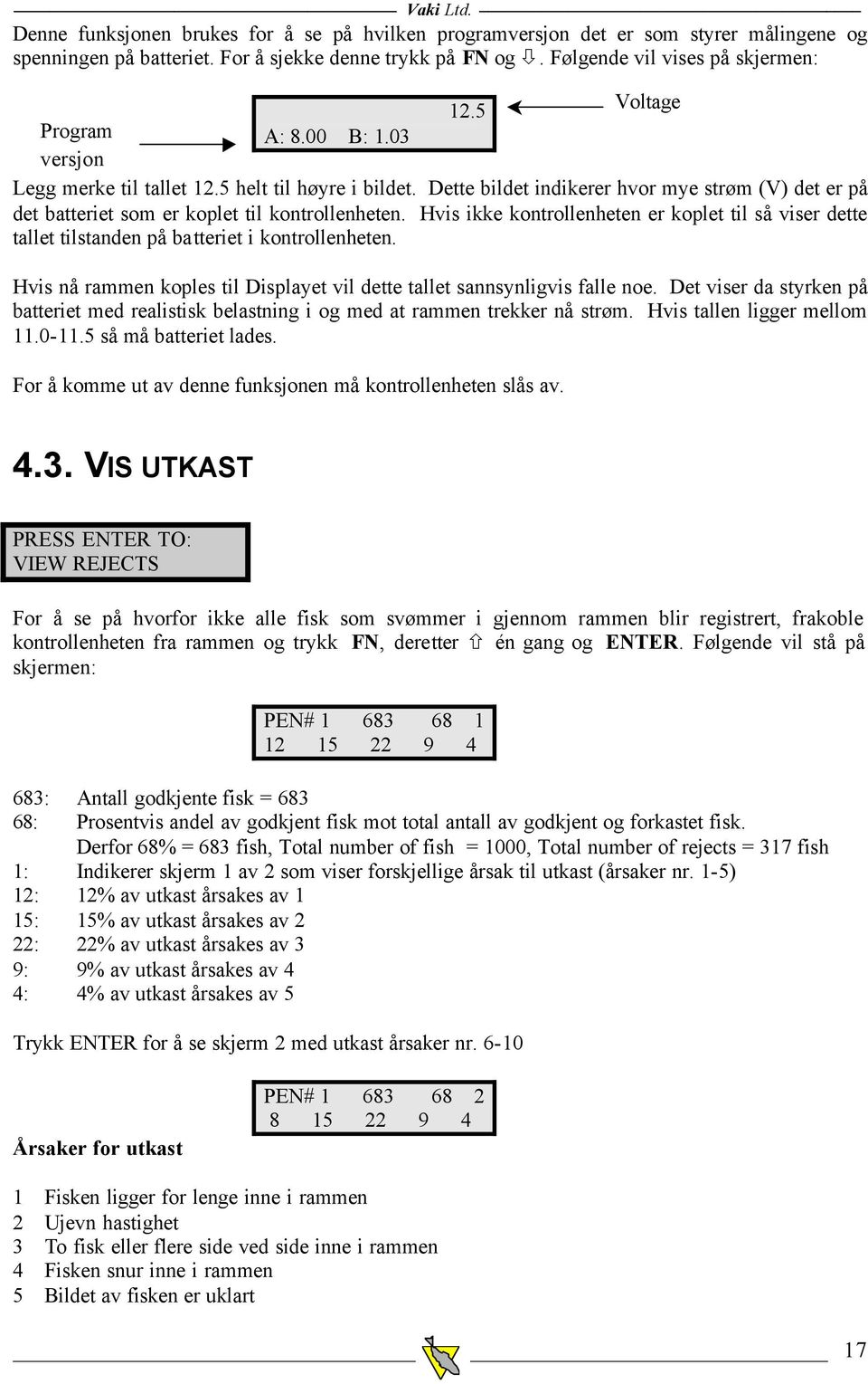 Hvis ikke kontrollenheten er koplet til så viser dette tallet tilstanden på batteriet i kontrollenheten. Hvis nå rammen koples til Displayet vil dette tallet sannsynligvis falle noe.