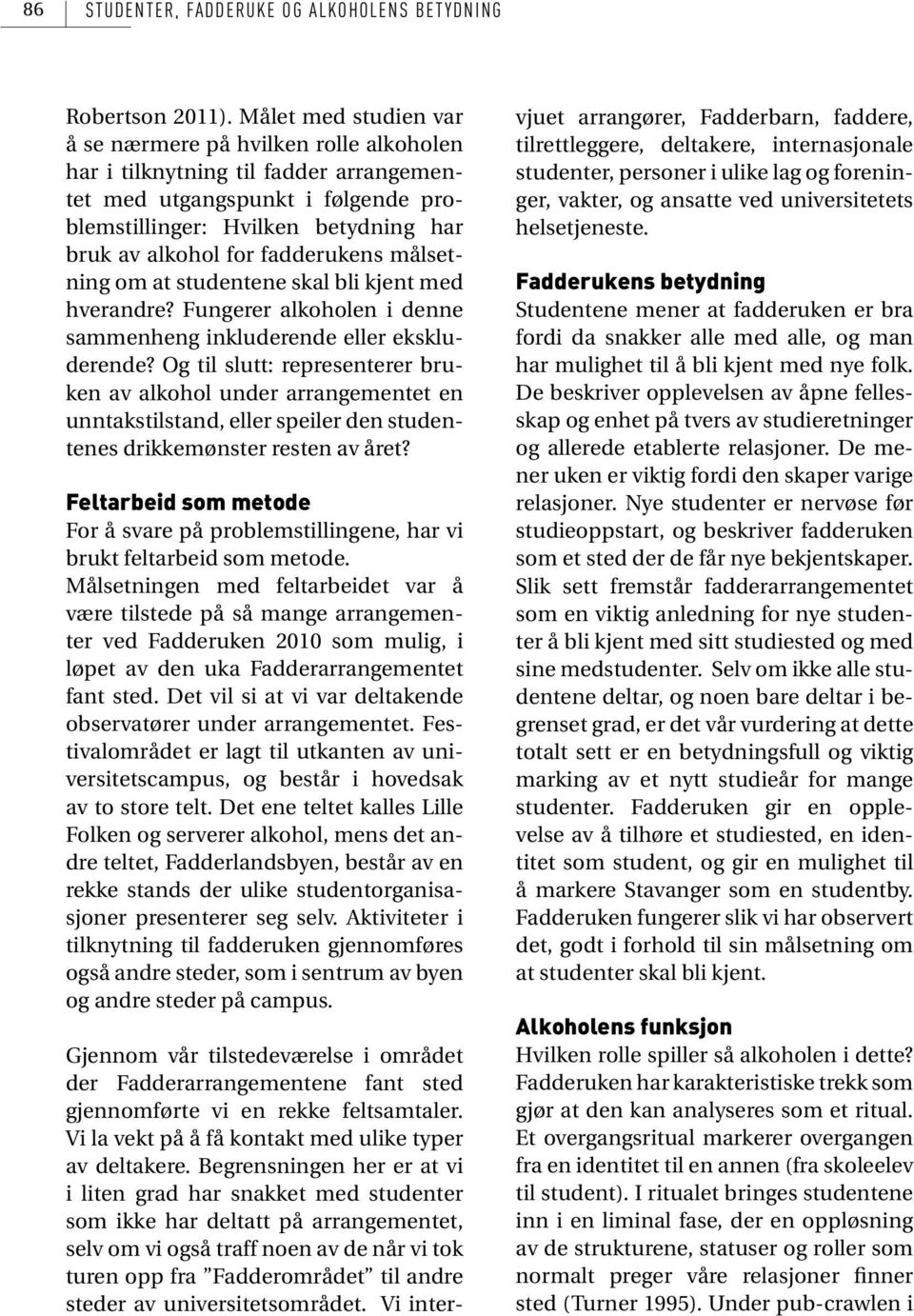 fadderukens målsetning om at studentene skal bli kjent med hverandre? Fungerer alkoholen i denne sammenheng inkluderende eller ekskluderende?