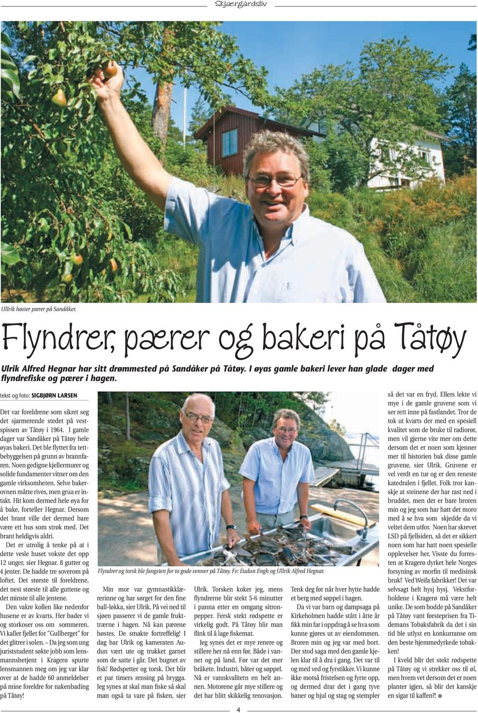 I gamle dager var Sandåker på Tåtøy hele øyas bakeri. Det ble flyttet fra tettbebyggelsen på grunn av brannfaren. Noen gedigne kjellermurer og solide fundamenter vitner om den gamle virksomheten.