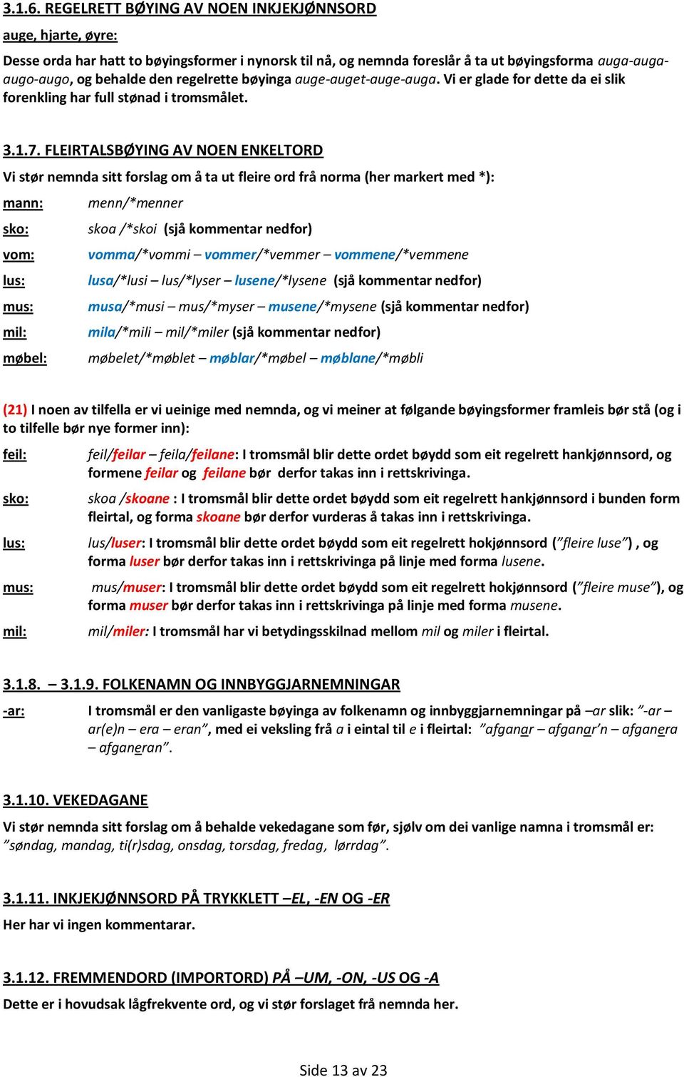 regelrette bøyinga auge-auget-auge-auga. Vi er glade for dette da ei slik forenkling har full stønad i tromsmålet. 3.1.7.