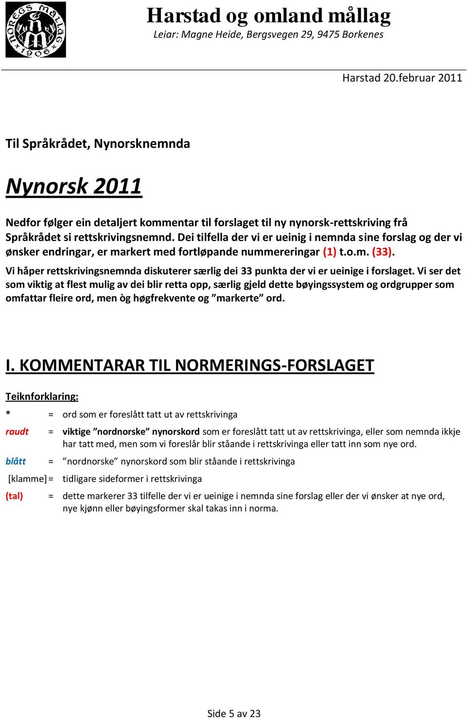 Dei tilfella der vi er ueinig i nemnda sine forslag og der vi ønsker endringar, er markert med fortløpande nummereringar (1) t.o.m. (33).