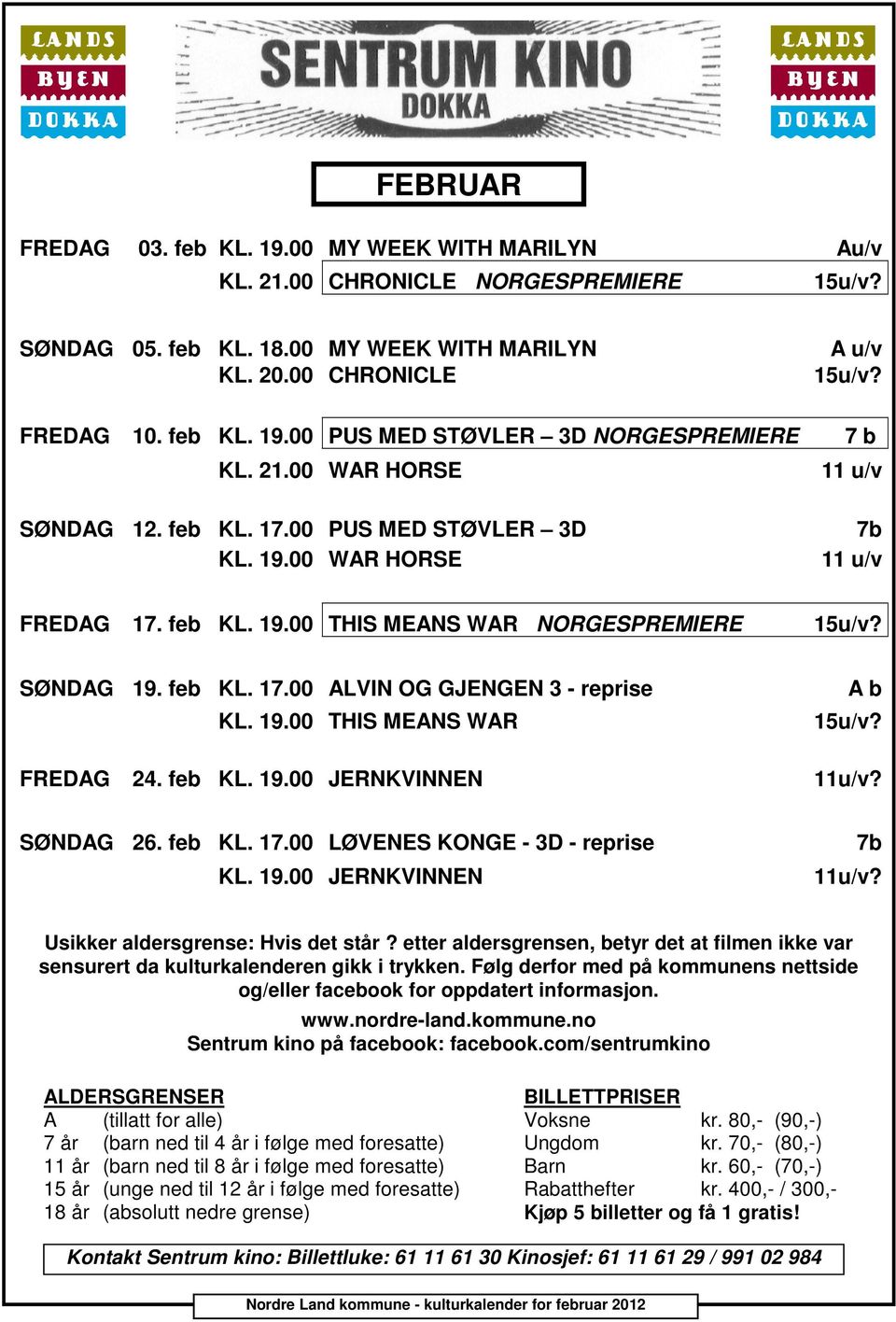 19.00 THIS MEANS WA FEDAG 24. feb KL. 19.00 JENKVINNEN A b 15u/v? 11u/v? SØNDAG 26. feb KL. 17.00 LØVENES KONGE - 3D - reprise KL. 19.00 JENKVINNEN 7b 11u/v? Usikker aldersgrense: Hvis det står?