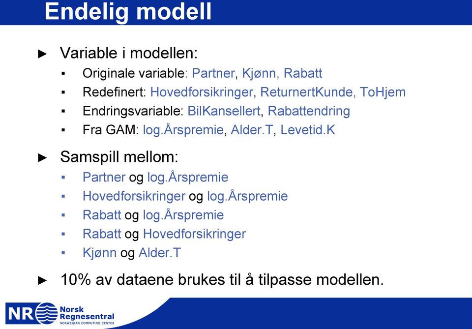 årspremie, Alder.T, Levetid.K Samspill mellom: Partner og log.årspremie Hovedforsikringer og log.