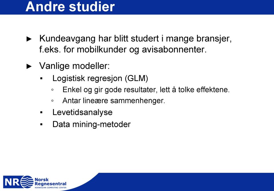 Vanlige modeller: Logistisk regresjon (GLM) Enkel og gir gode