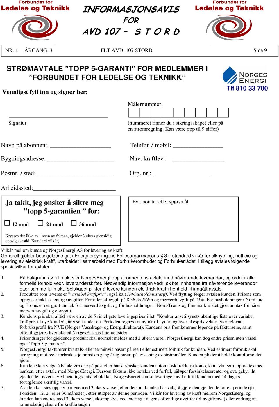 en strømregning. Kan være opp til 9 siffer) Navn på abonnent: Bygningsadresse: Postnr. / sted: Telefon / mobil: Nåv. kraftlev.: Org. nr.