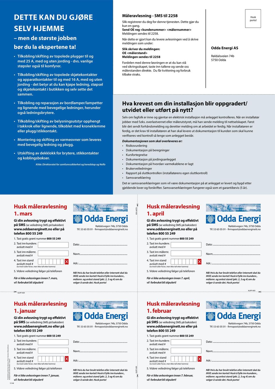 Måleravlesning - M til lik registrerer du deg for denne tjenesten. Dette gjør du kun en gang. end E reg <kundenummer> Meldingen sendes til.