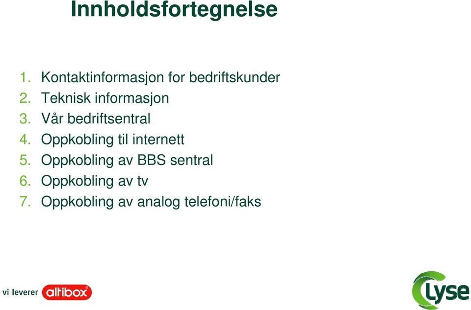 Teknisk informasjon 3. Vår bedriftsentral 4.