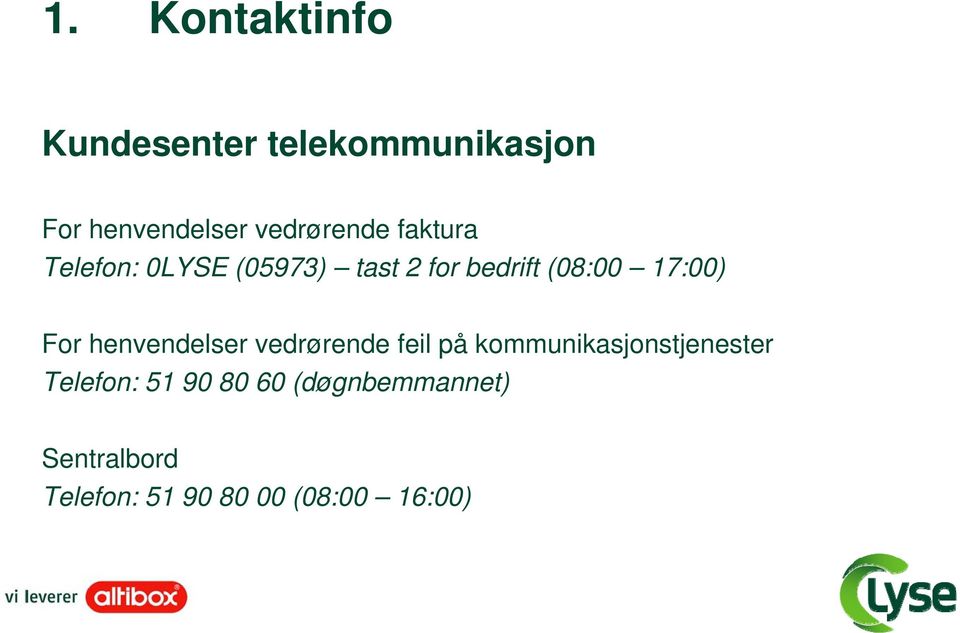 17:00) For henvendelser vedrørende feil på kommunikasjonstjenester