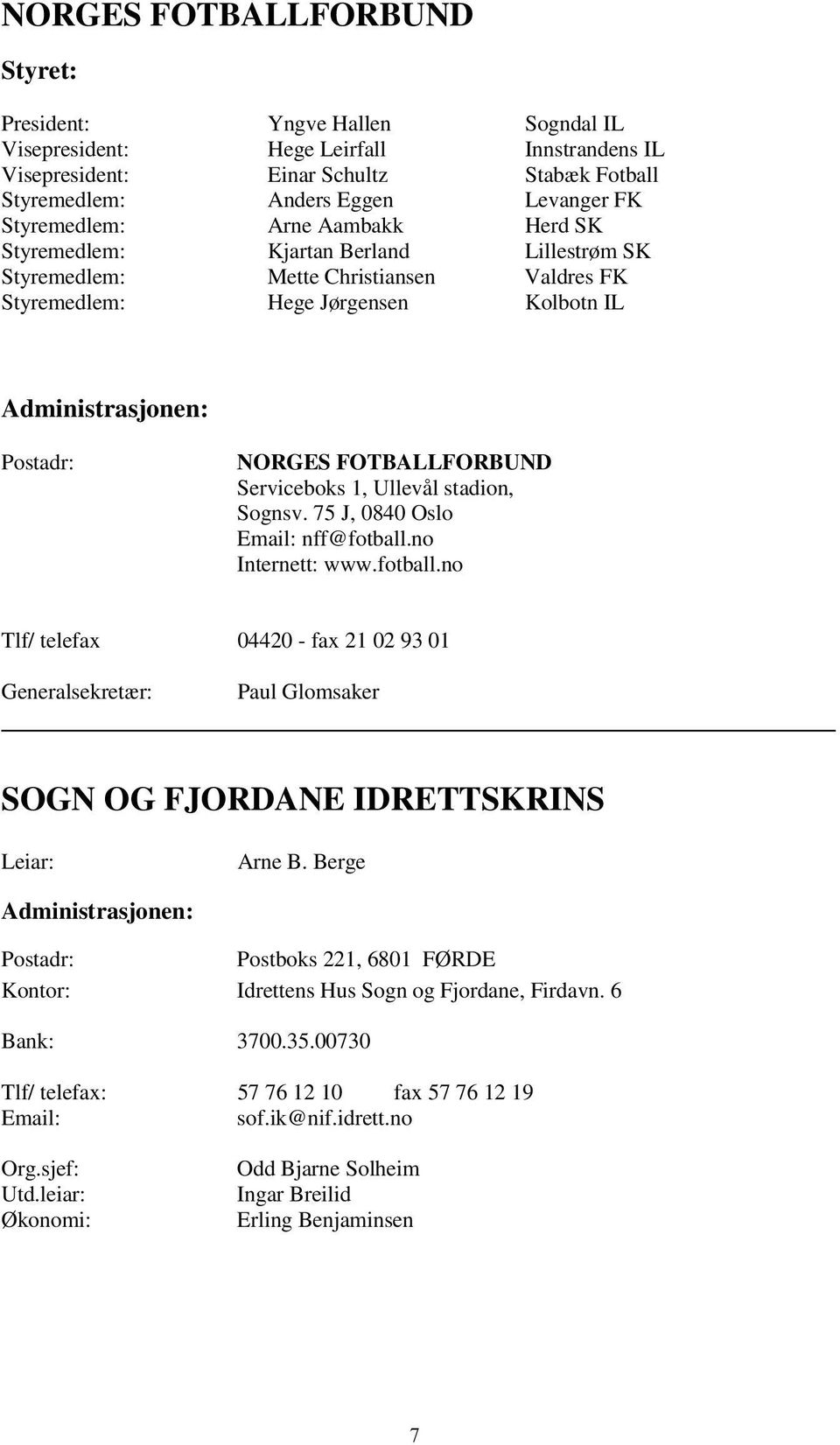 FOTBALLFORBUND Serviceboks 1, Ullevål stadion, Sognsv. 75 J, 0840 Oslo Email: nff@fotball.