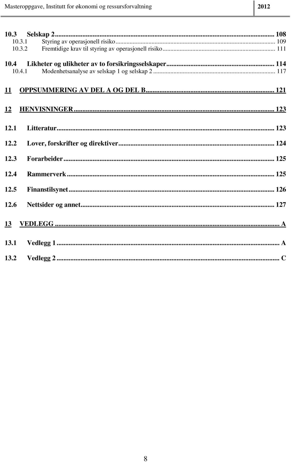 .. 117 11 OPPSUMMERING AV DEL A OG DEL B... 121 12 HENVISNINGER... 123 12.1 Litteratur... 123 12.2 Lover, forskrifter og direktiver.