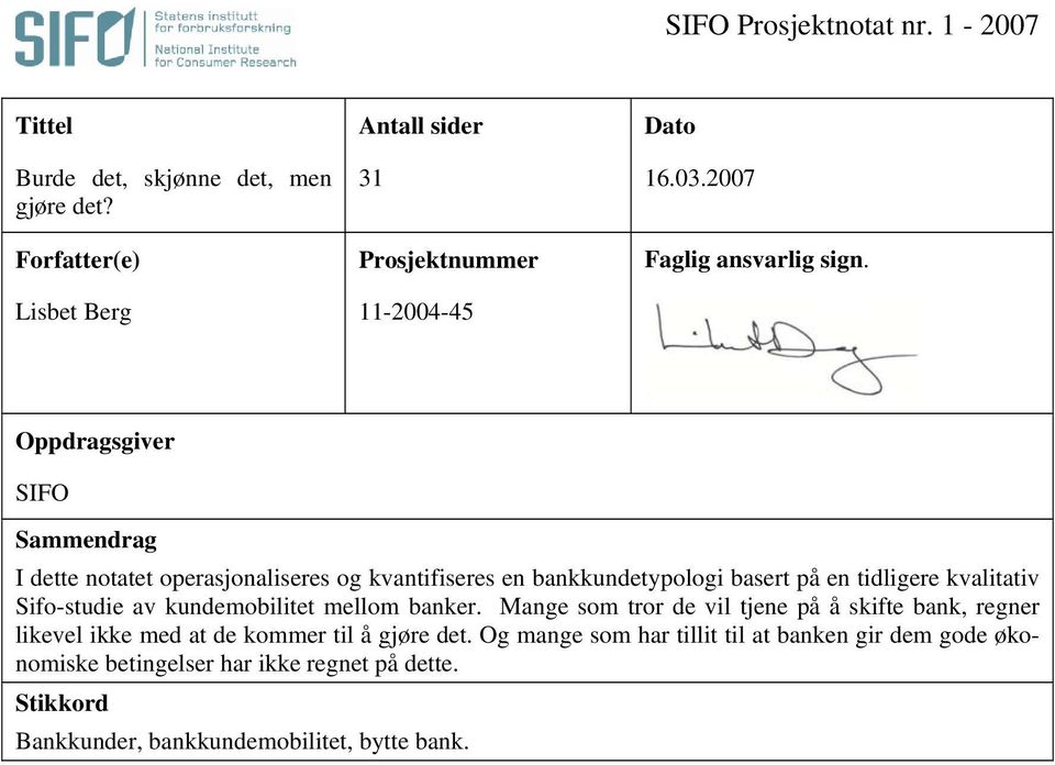 Oppdragsgiver SIFO Sammendrag I dette notatet operasjonaliseres og kvantifiseres en bankkundetypologi basert på en tidligere kvalitativ Sifo-studie av