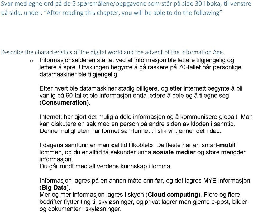 Utviklingen begynte å gå raskere på 70-tallet når personlige datamaskiner ble tilgjengelig.