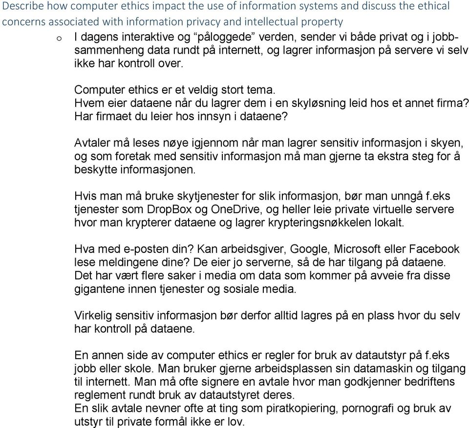 Hvem eier dataene når du lagrer dem i en skyløsning leid hos et annet firma? Har firmaet du leier hos innsyn i dataene?