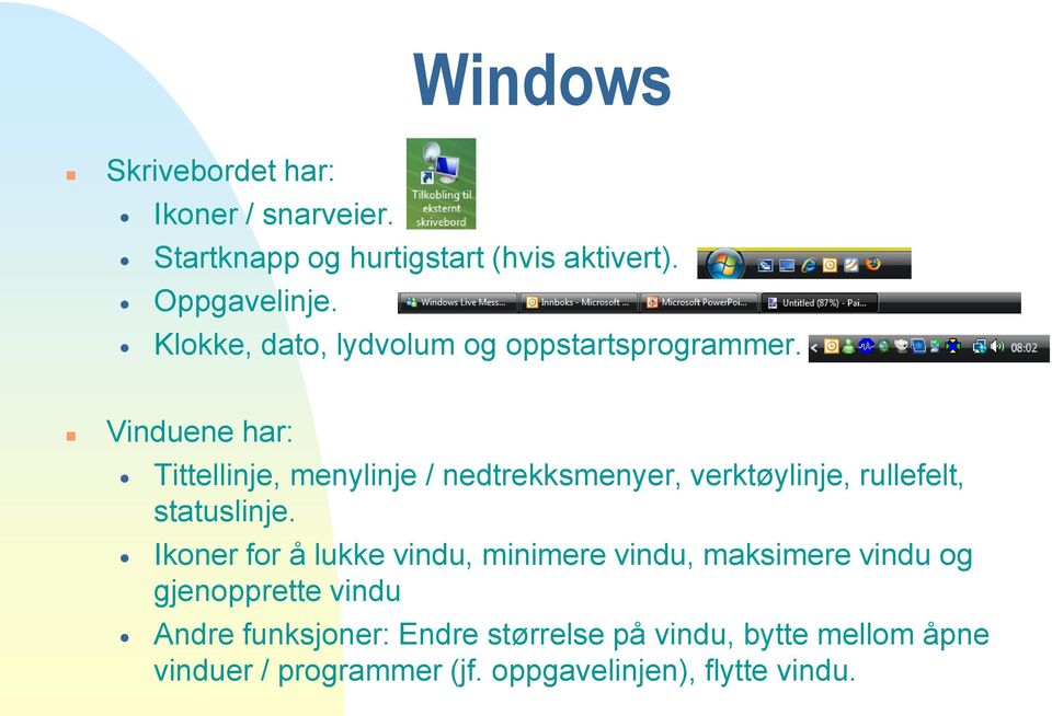 Vinduene har: Tittellinje, menylinje / nedtrekksmenyer, verktøylinje, rullefelt, statuslinje.