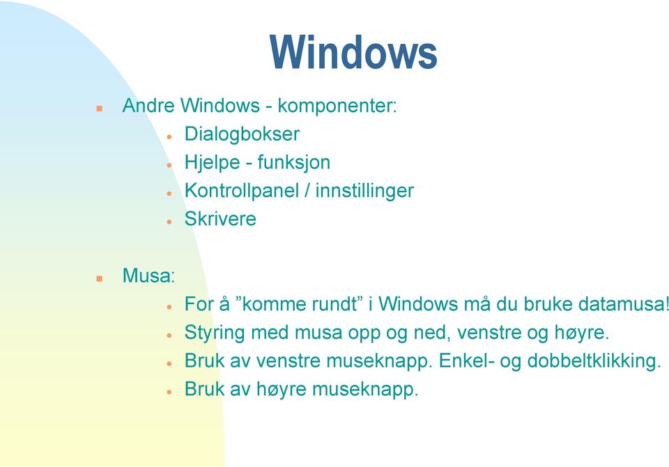 Windows må du bruke datamusa!