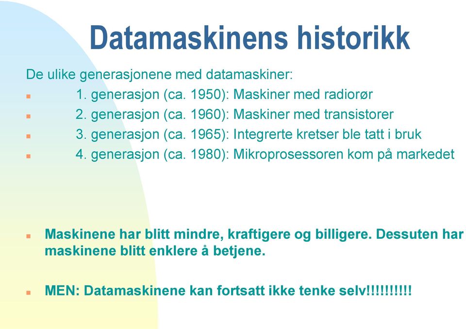 generasjon (ca. 1980): Mikroprosessoren kom på markedet Maskinene har blitt mindre, kraftigere og billigere.