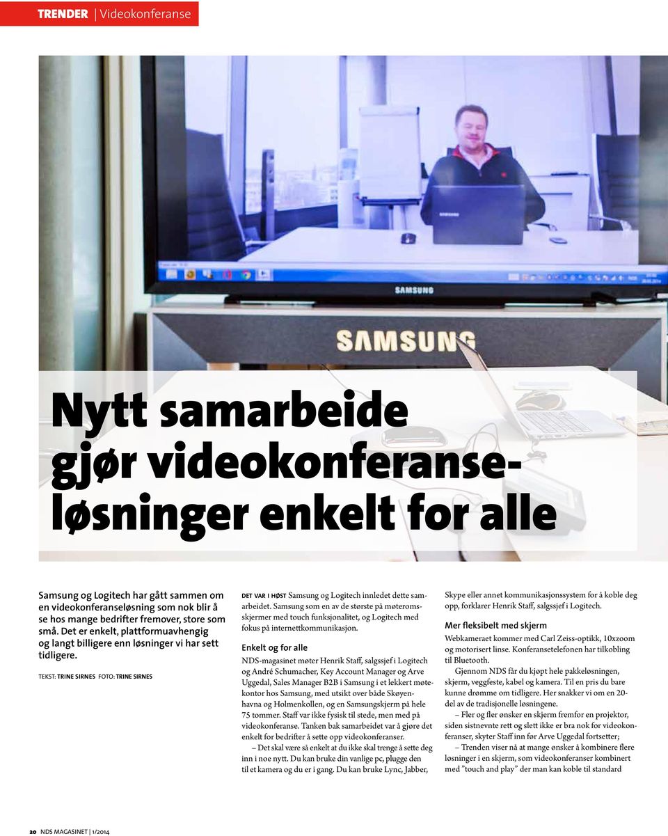 TEKST: Trine Sirnes FOTO: Trine Sirnes det var i høst Samsung og Logitech innledet dette samarbeidet.