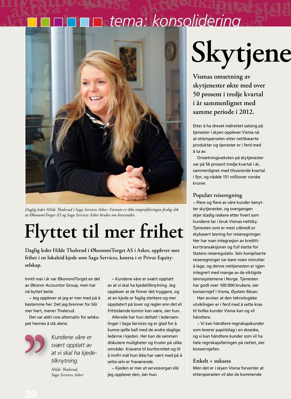 Omsetningsveksten på skytjenester var på 56 prosent tredje kvartal i år, sammenlignet med tilsvarende kvartal i fjor, og nådde 151 millioner norske kroner.